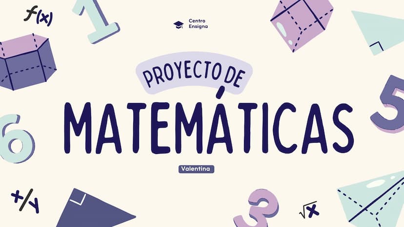 f(x)
Centro
Ensigna
PROYECTO DE
6 MATEMÁTICAS S
+/
Valentina
√x ÍNDICE
01. Proyecto de Matemáticas
02. Álgebra
03. Cálculo
04. Geometría
05.