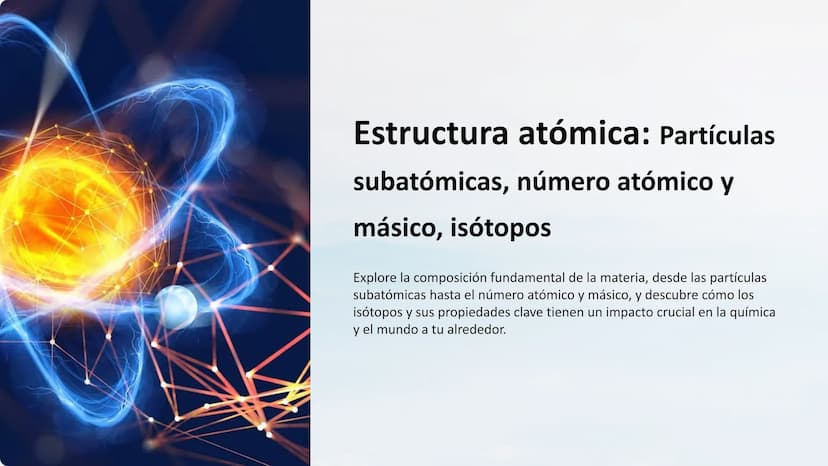 Estructura atómica: Partículas
subatómicas, número atómico y
másico, isotopos
Explore la composición fundamental de la materia, desde las pa