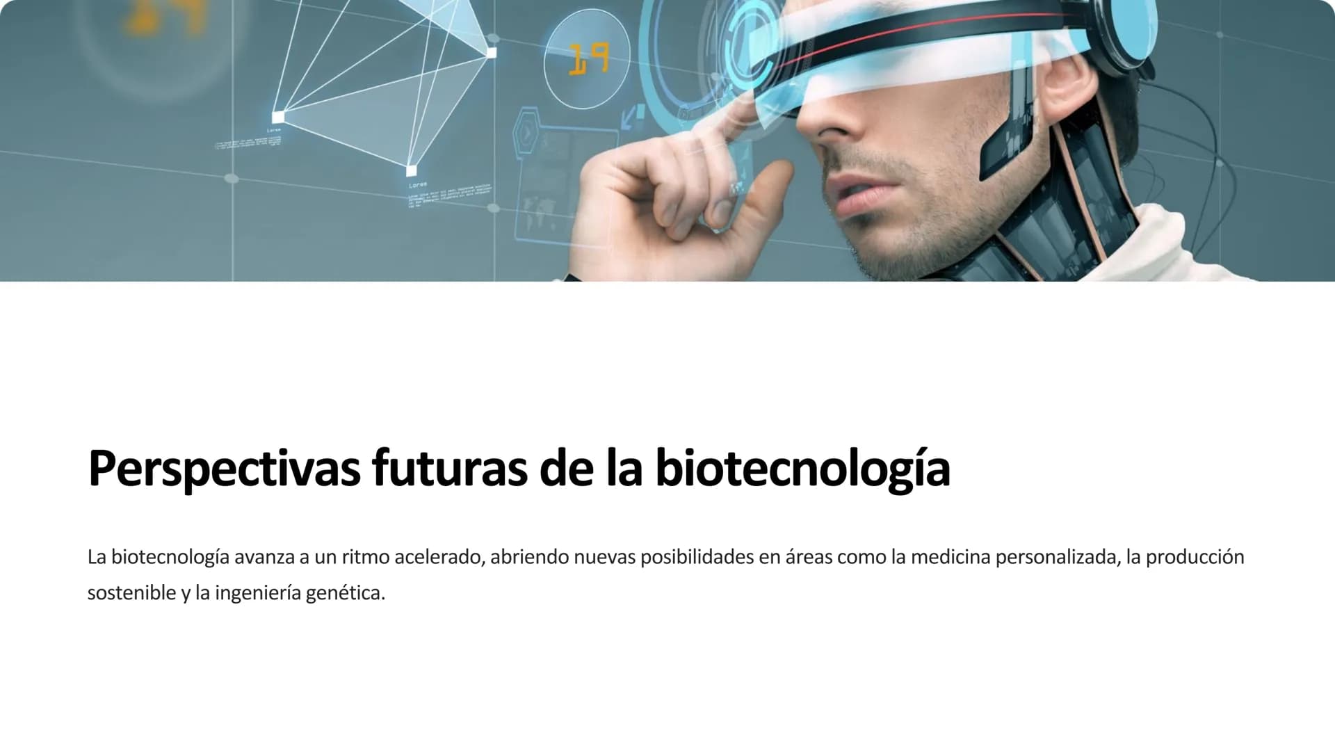 la biotecnología
La biotecnología es la aplicación de organismos vivos y sus procesos para
crear productos y tecnologías útiles para la huma