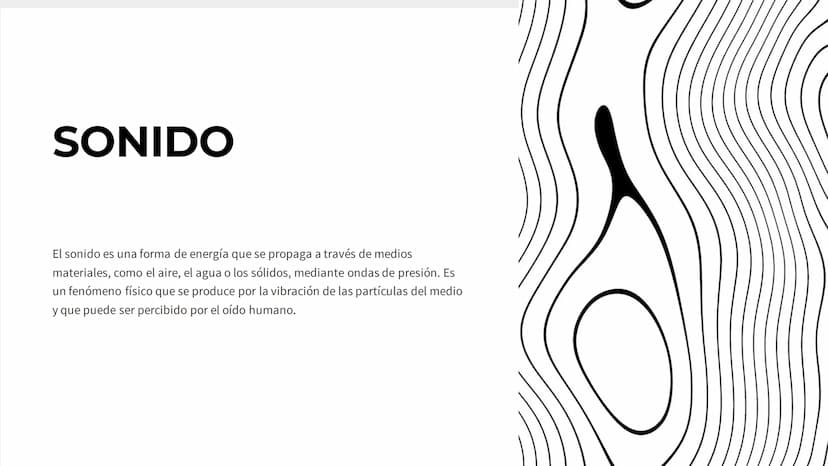 SONIDO
El sonido es una forma de energía que se propaga a través de medios
materiales, como el aire, el agua o los sólidos, mediante ondas d
