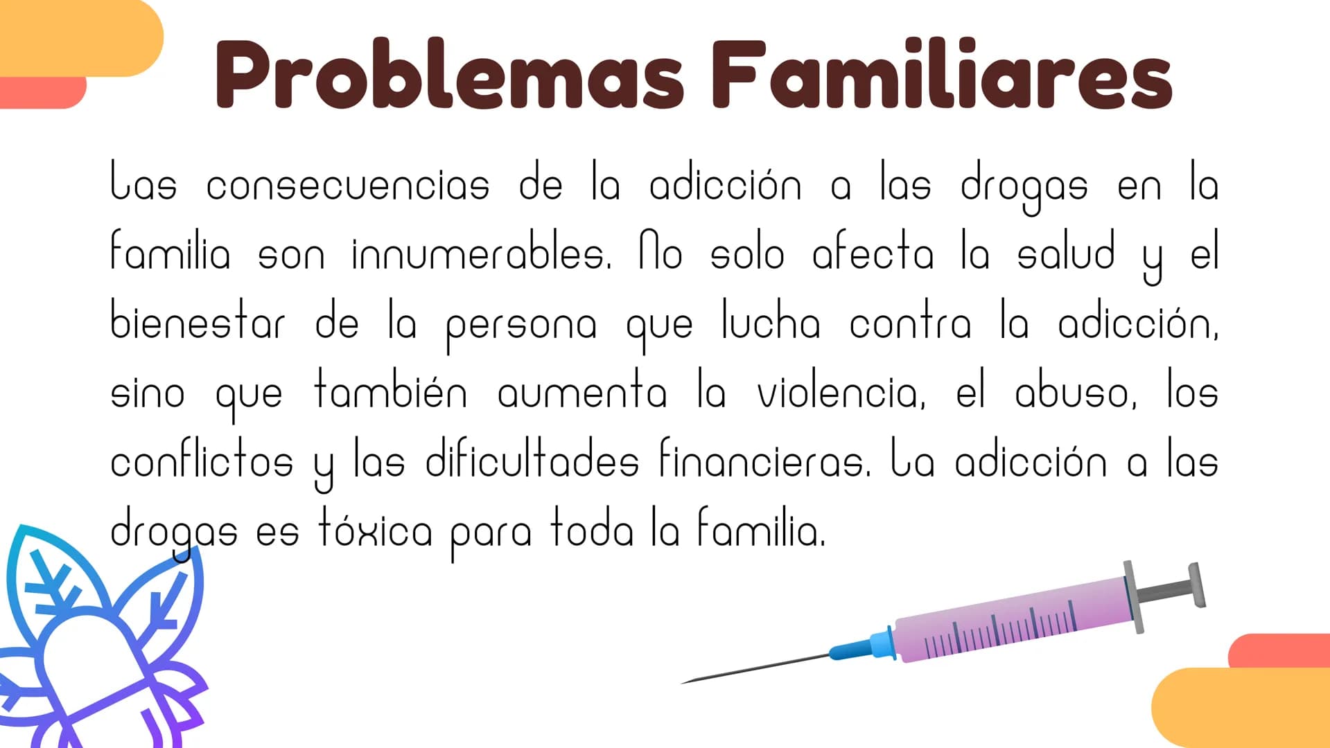 Causas psicosociales
por la adicción a las
drogas Problemas Familiares
Las consecuencias de la adicción a las drogas en la
familia son innum