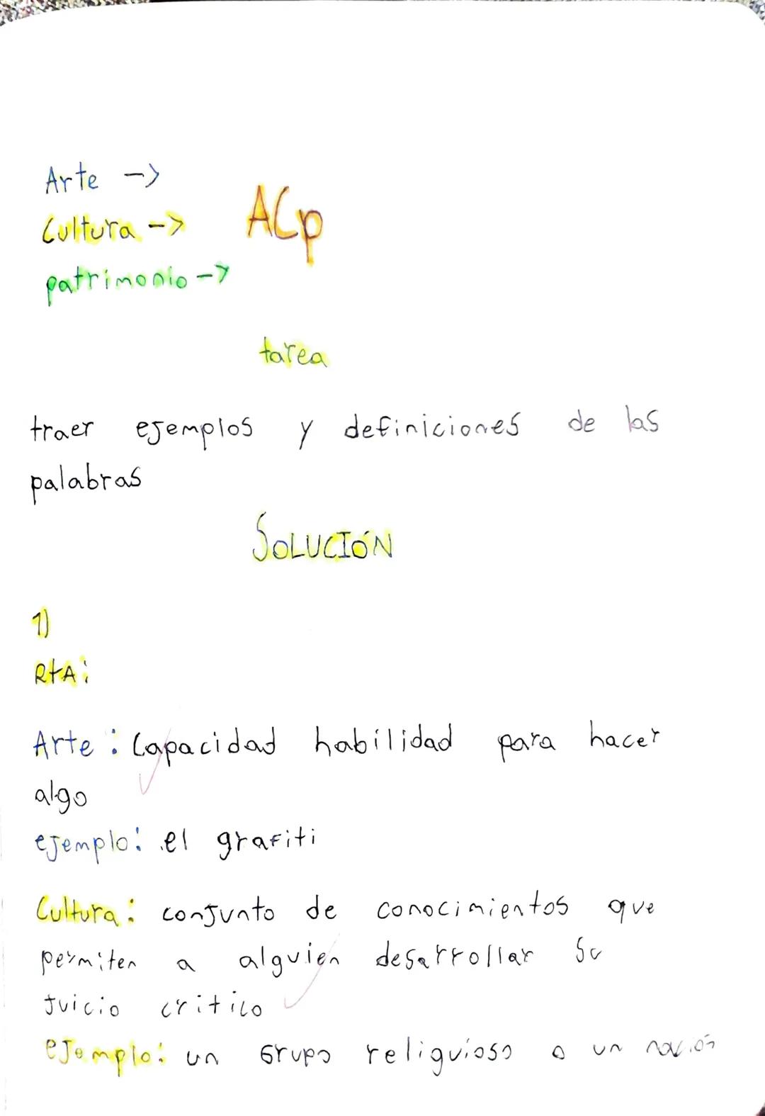 Arte ->
Cultura ->
patrimonio ->
ACp
tarea
traer ejemplos y definiciones
palabras
1)
SOLUCIÓN
RtAi
Arte: Capacidad habilidad
algo
ejemplo: e