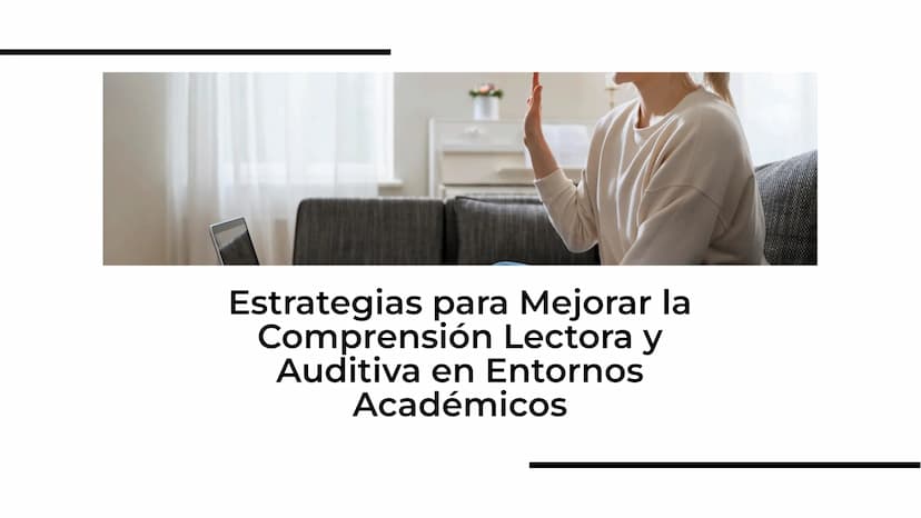 Estrategias para Mejorar la
Comprensión Lectora y
Auditiva en Entornos
Académicos Entender la importancia de la
comprensión lectora y auditi