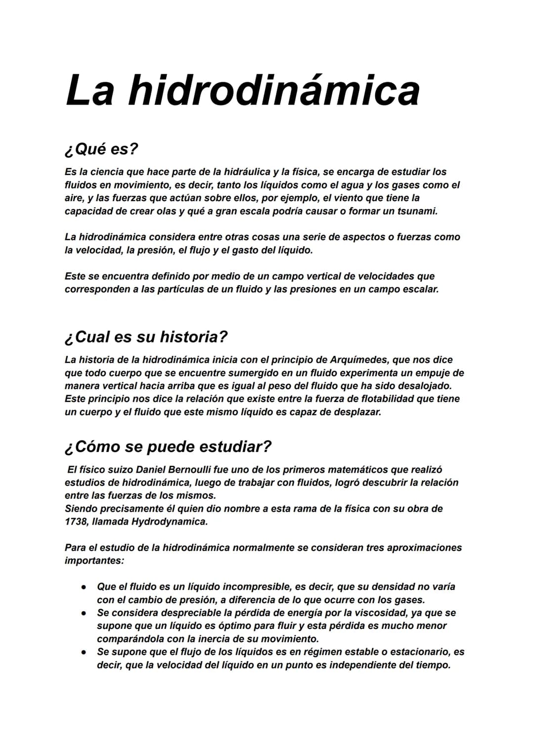 La hidrodinámica
¿Qué es?
Es la ciencia que hace parte de la hidráulica y la física, se encarga de estudiar los
fluidos en movimiento, es de
