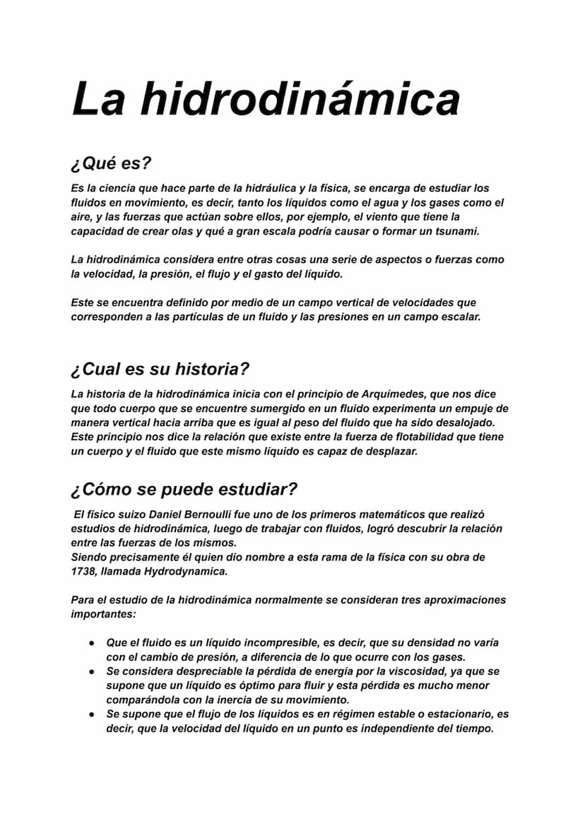 La hidrodinámica
¿Qué es?
Es la ciencia que hace parte de la hidráulica y la física, se encarga de estudiar los
fluidos en movimiento, es de