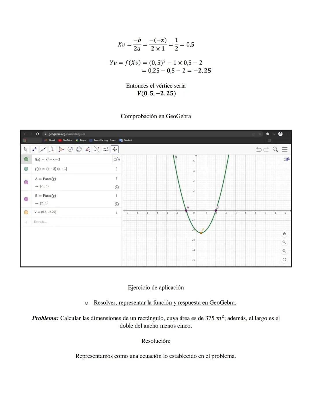 Desarrollo analítico de los ejercicios
Representar en GeoGebra la función dada y determinar a partir de dicha gráfica:
o Tipo de función
o D