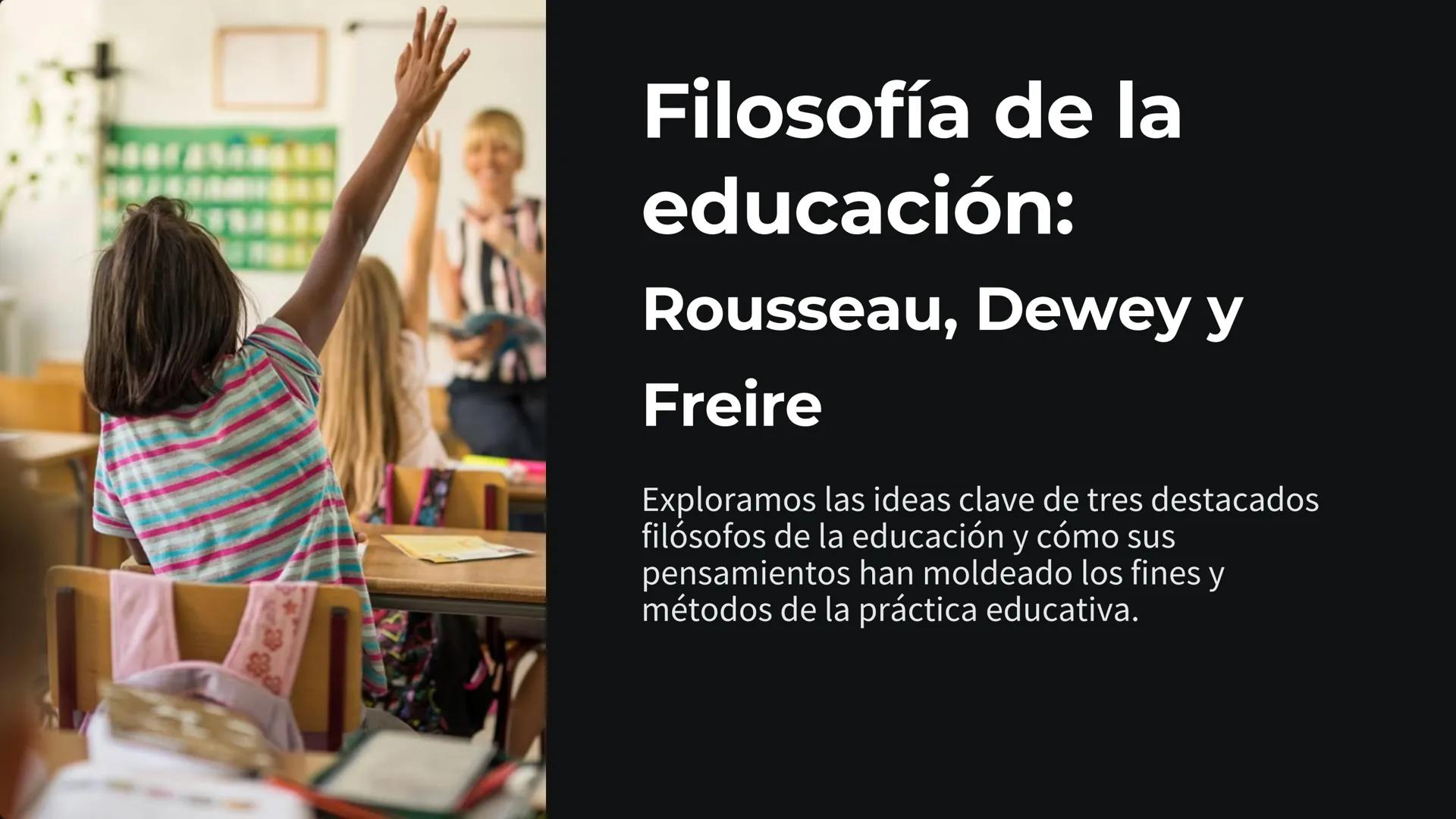 Filosofía de la
educación:
Rousseau, Dewey y
Freire
Exploramos las ideas clave de tres destacados
filósofos de la educación y cómo sus
pensa