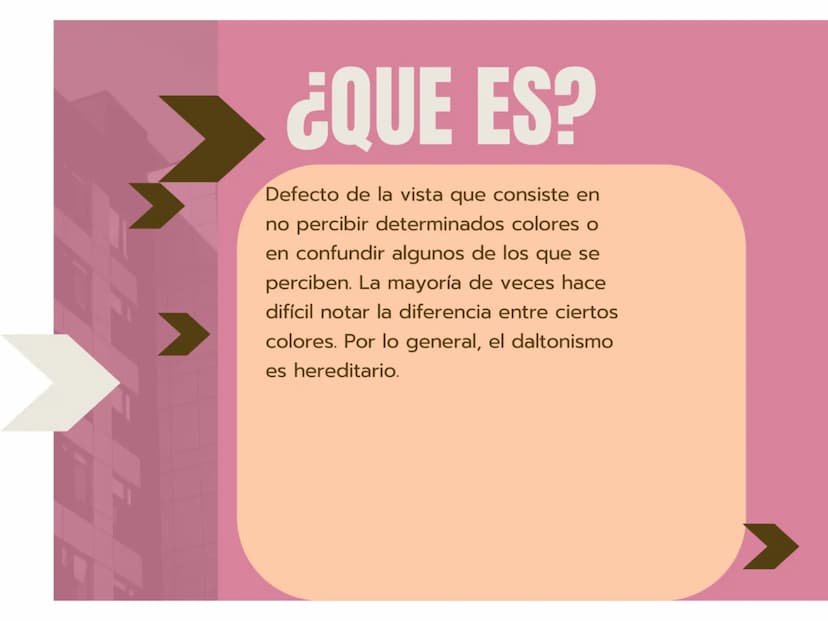 ¿QUE ES?
Defecto de la vista que consiste en
no percibir determinados colores o
en confundir algunos de los que se
perciben. La mayoría de v