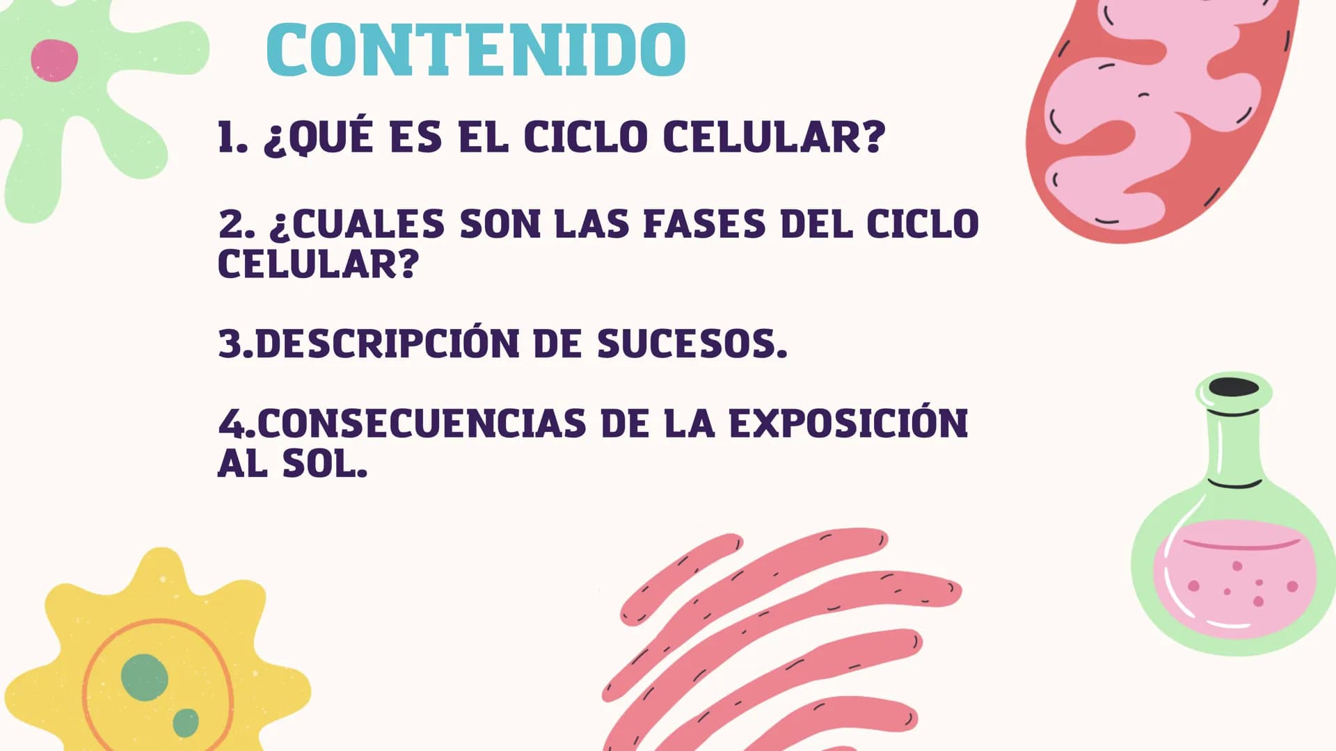 CONTENIDO
1. ¿QUÉ ES EL CICLO CELULAR?
2. ¿CUALES SON LAS FASES DEL CICLO
CELULAR?
3.DESCRIPCIÓN DE SUCESOS.
4.CONSECUENCIAS DE LA EXPOSICIÓ