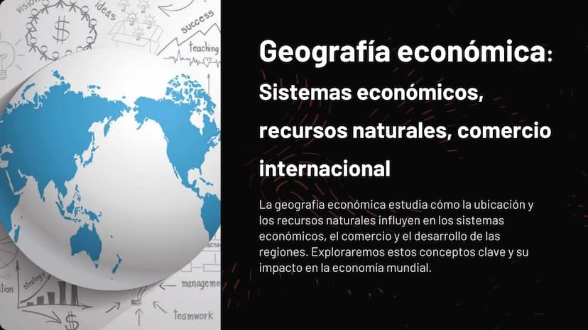 tion
visi
strategy
AA
$
ideas
Success
teaching
ana
manageme
Geografía económica:
Sistemas económicos,
recursos naturales, comercio
internaci