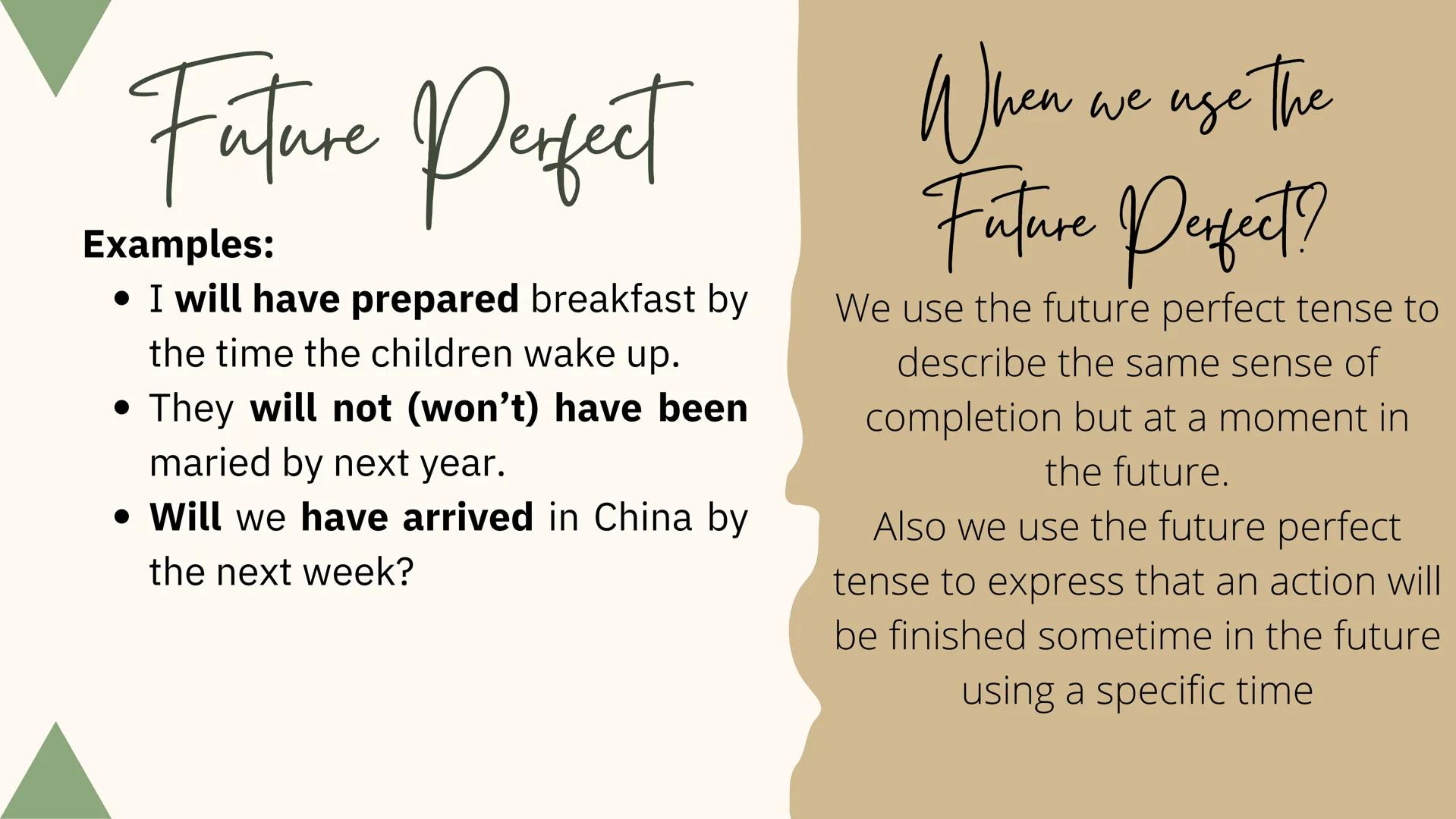 Perfect Tenses Past Perfect

Structure:
(+) Subject + had + Verb (past participle) + Complement
(-) Subject + had not + Verb (past participl