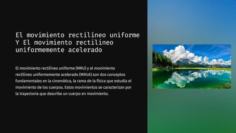 El movimiento rectilíneo uniforme
Y El movimiento rectilíneo
uniformemente acelerado
El movimiento rectilíneo uniforme (MRU) y el movimiento