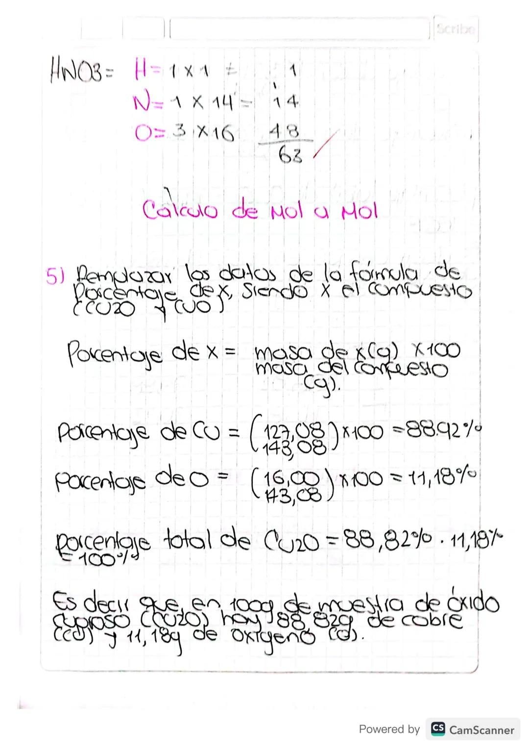 Scribe

HNO3= H=1x1
1
1
N=1 x 14 = 14
0=3X16
48
63

Calculo de Mol a Mol

5) Rempluzar los datos de la fórmula de
Porcentaje dex, siendo x e