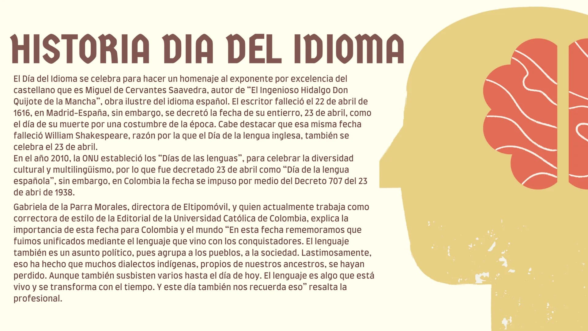 HISTORIA DIA DEL IDIOMA
El Día del Idioma se celebra para hacer un homenaje al exponente por excelencia del
castellano que es Miguel de Cerv