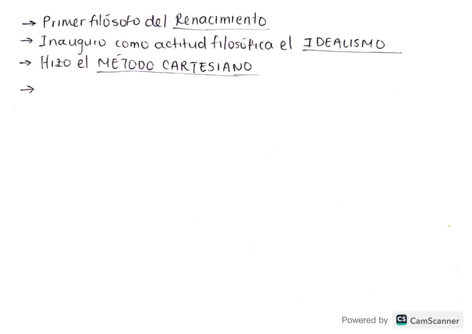¿QUIÉN ERA
RENÉ DESCARTES?
Descartes.
Powered by CS CamScanner → Primer filósofo del Renacimiento.
→>>>>
Inauguro como actitud filosófica el