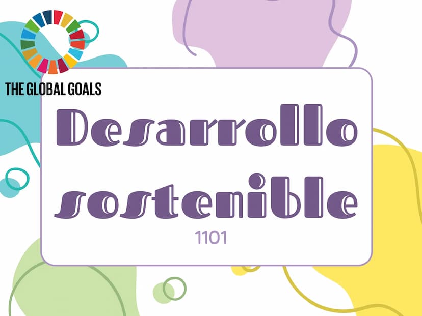 THE GLOBAL GOALS
Desarrollo
sostenible
1101 Que es ¿?
mplica cómo debemos vivir hoy si
queremos un futuro mejor, ocupándose de
las necesidad