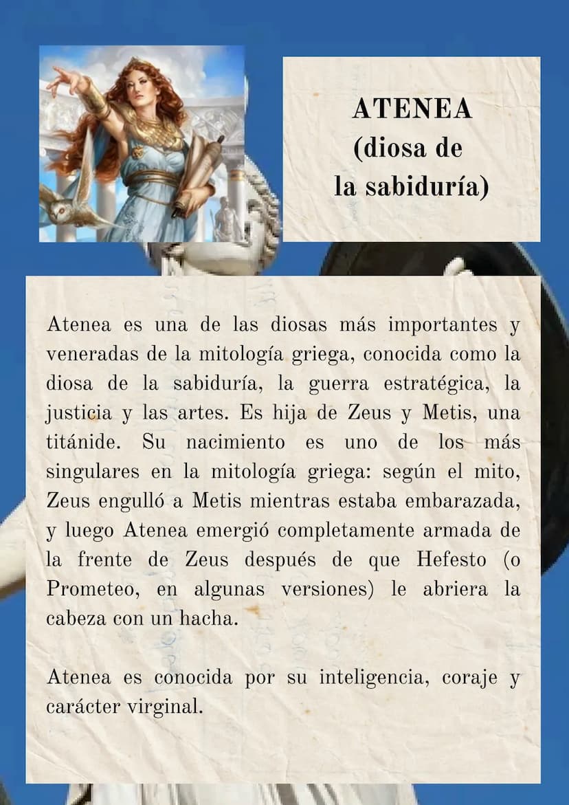ATENEA
(diosa de
la sabiduría)
Atenea es una de las diosas más importantes y
veneradas de la mitología griega, conocida como la
diosa de la 