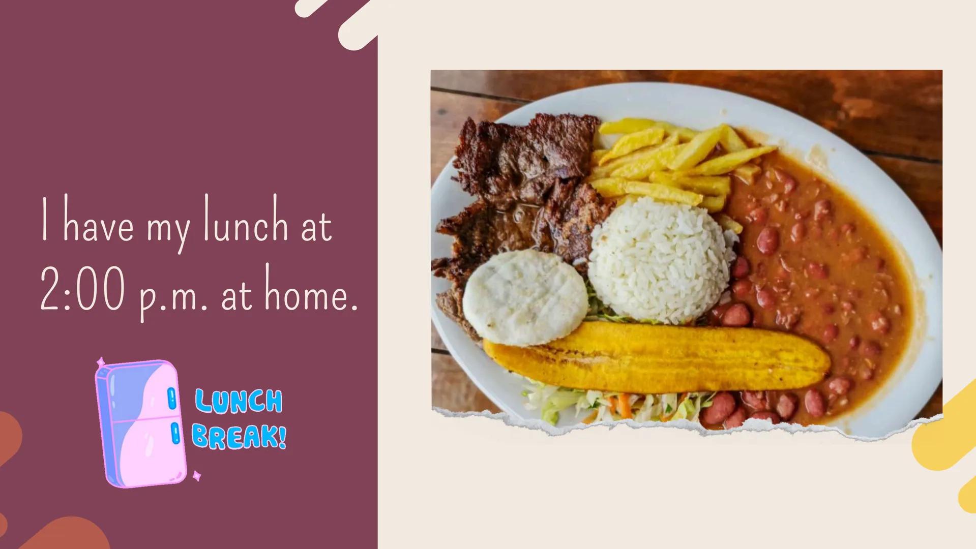 I wake up at 8:00 a.m. In the morning, I
take a shower and
get dressed. After that, I eat my breakfast and brush my teeth. Then, I walk to m