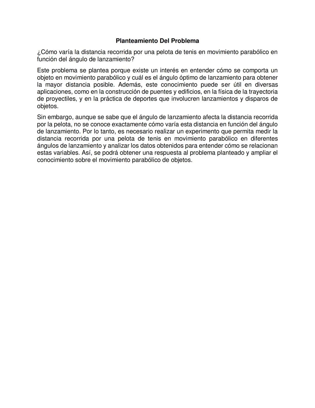 Resumen
En este anteproyecto se propone realizar un experimento de movimiento parabólico
utilizando una pelota de tenis. El objetivo del exp