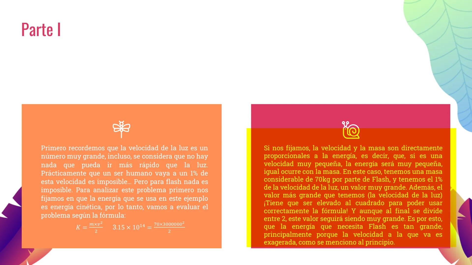 Parte I
*
Primero recordemos que la velocidad de la luz es un
número muy grande, incluso, se considera que no hay
nada que pueda ir más rápi