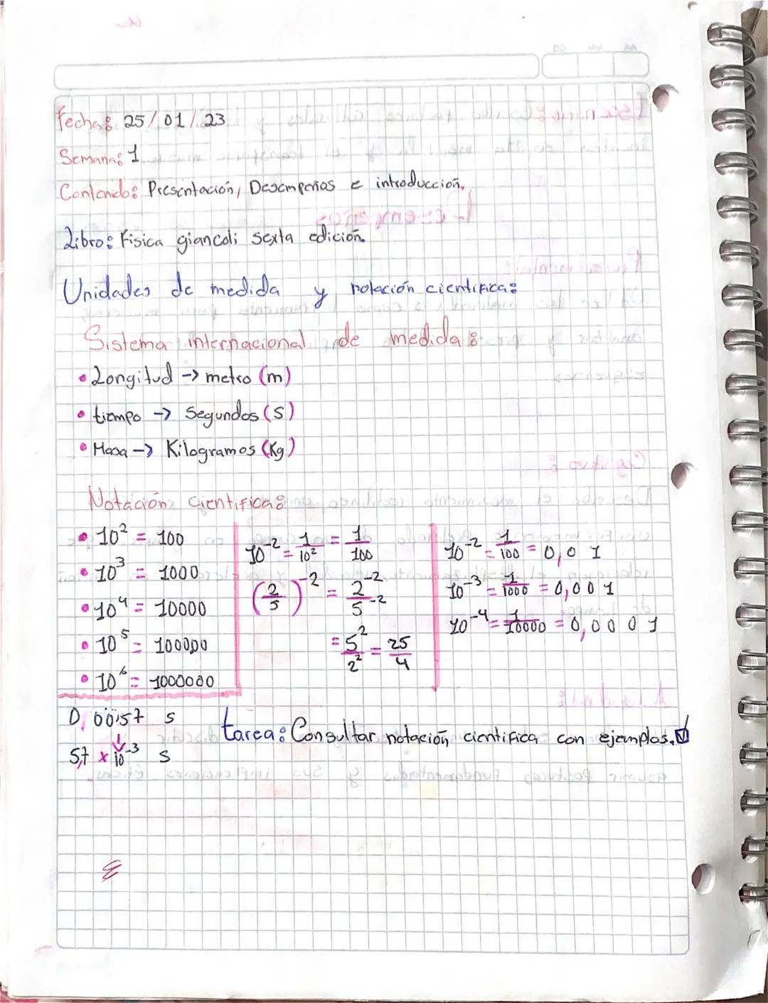Fecha: 25/01/23

Semana 1

Contando: Presentación, Desempeños e introducción.

Libro: Fisica giancoli sexta edición

Unidades de medida y no