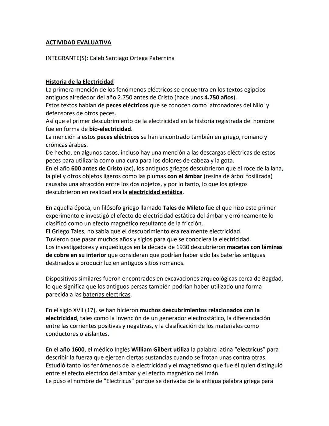 ACTIVIDAD EVALUATIVA
INTEGRANTE(S): Caleb Santiago Ortega Paternina
Historia de la Electricidad
La primera mención de los fenómenos eléctric