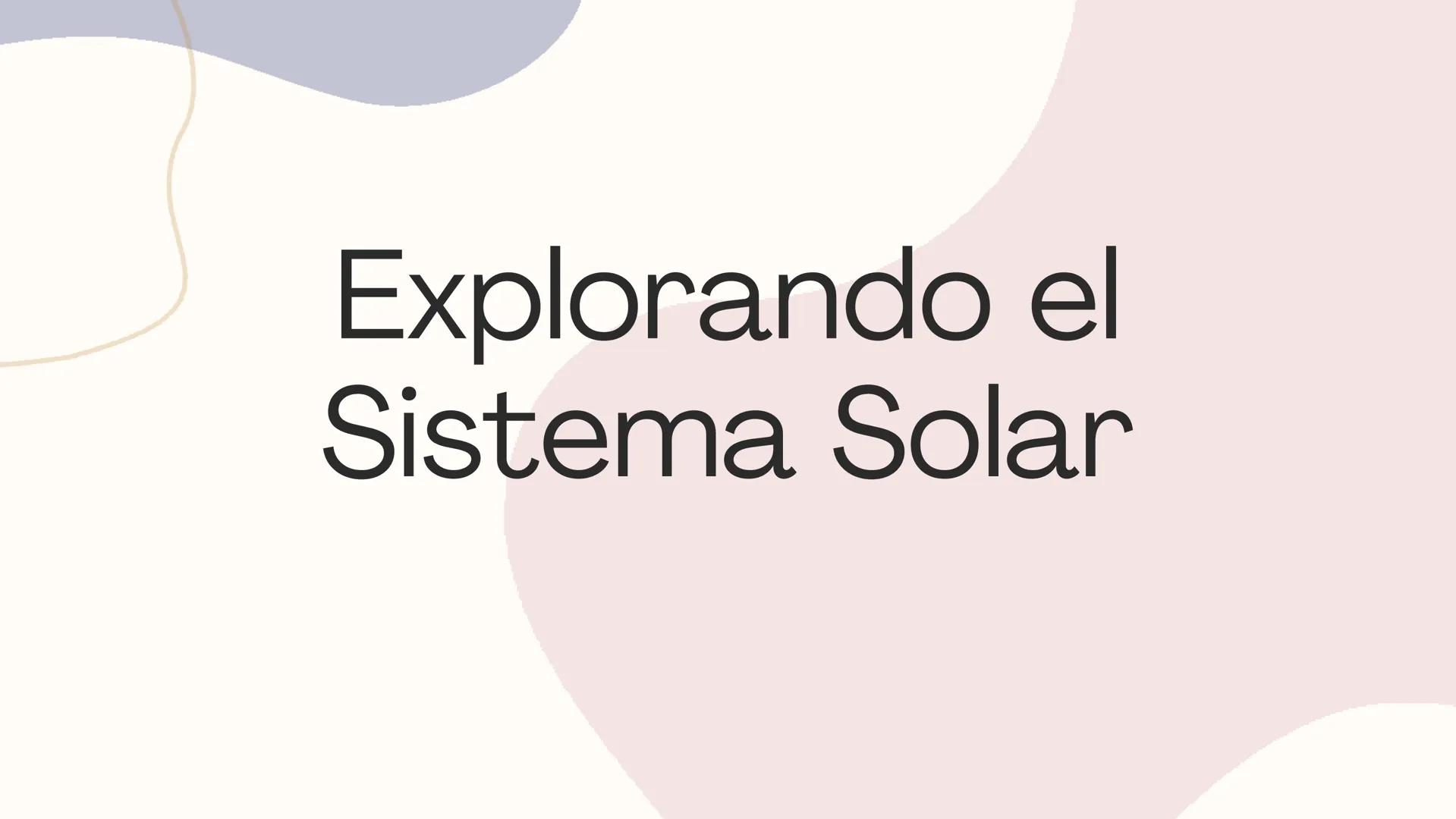 Explorando el
Sistema Solar Introducción y
Ubicación
El Sistema Solar es un sistema planetario que
incluye el Sol y todos los cuerpos celest
