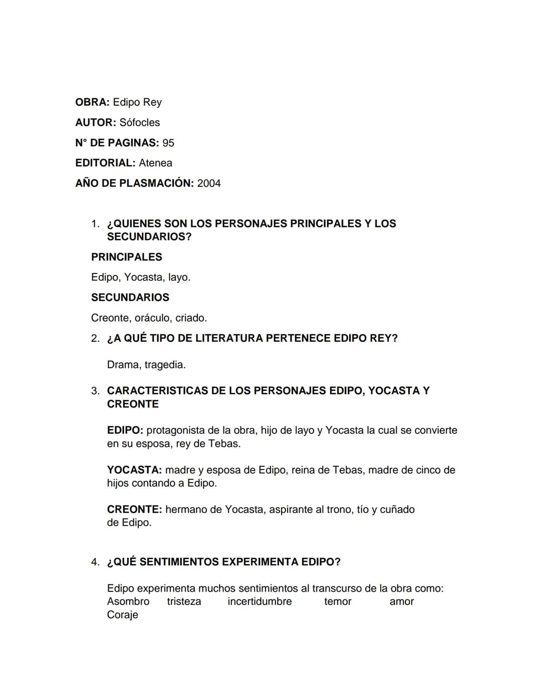 OBRA: Edipo Rey
AUTOR: Sófocles
N° DE PAGINAS: 95
EDITORIAL: Atenea
AÑO DE PLASMACIÓN: 2004
1. ¿QUIENES SON LOS PERSONAJES PRINCIPALES Y LOS