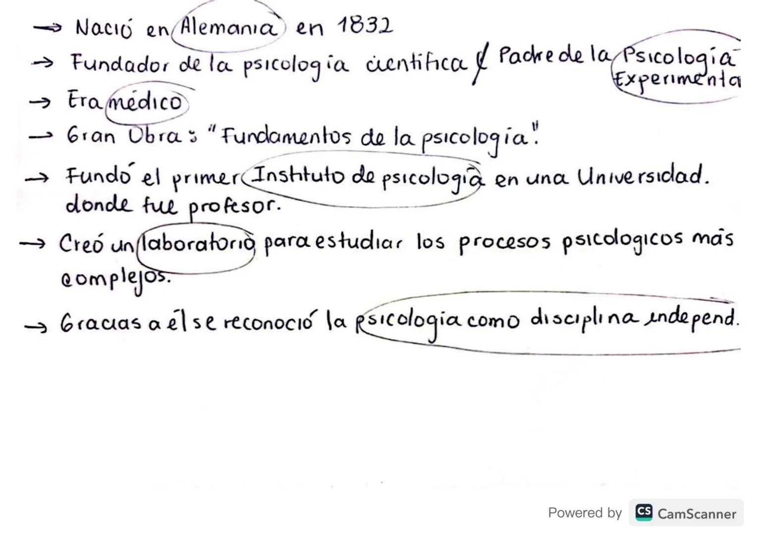 ¿Quien era?
Wilhem Wundt.
Powered by CS CamScanner →Nació en Alemania en 1832
→ Fundador de la psicologia cientifica & Packede la Psicologia