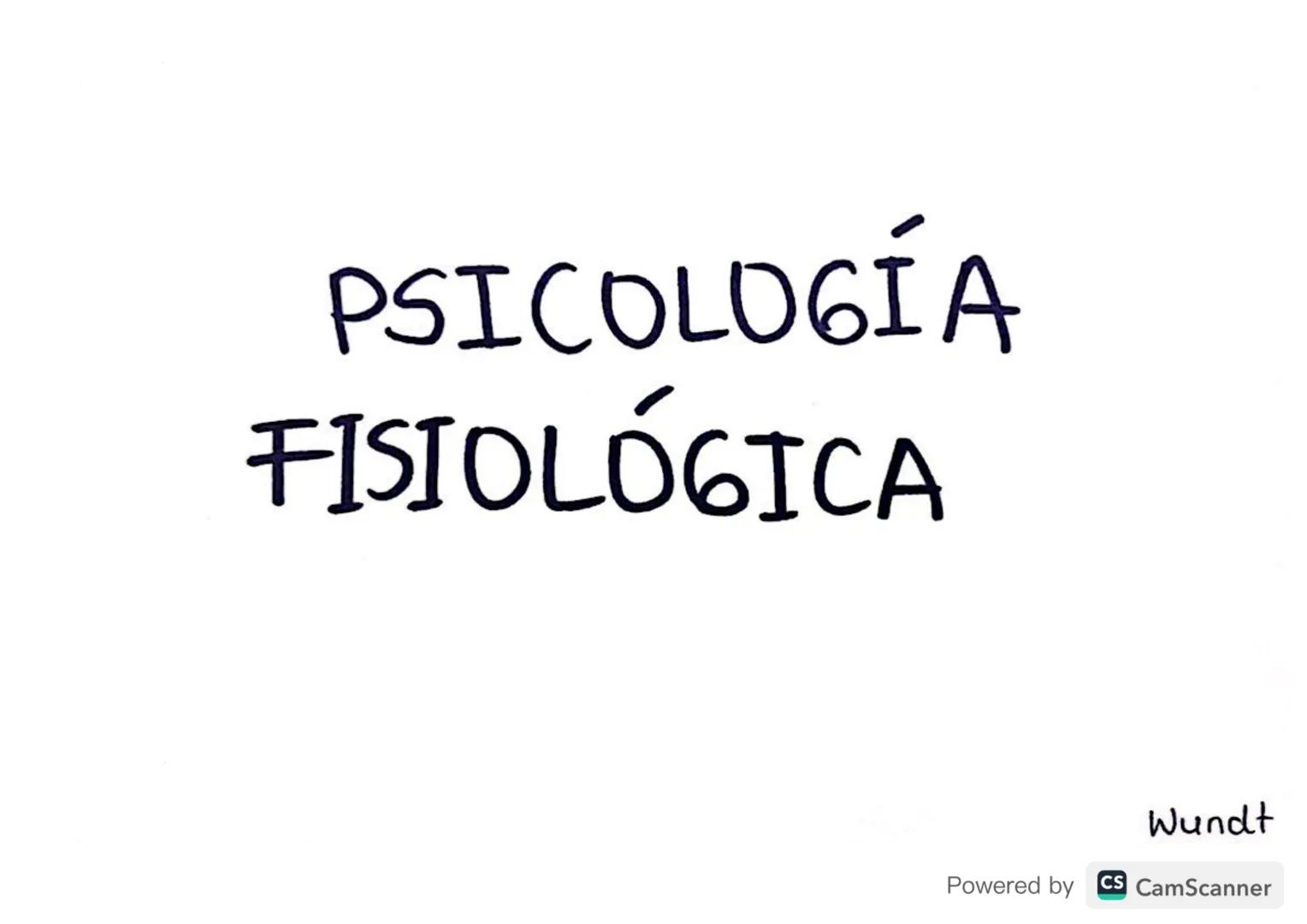 ¿Quien era?
Wilhem Wundt.
Powered by CS CamScanner →Nació en Alemania en 1832
→ Fundador de la psicologia cientifica & Packede la Psicologia