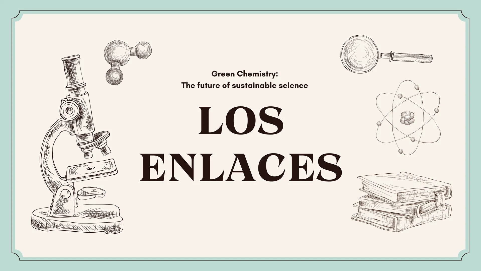 Green Chemistry:
The future of sustainable science
LOS
ENLACES LA LEY DEL
OCTETO
Es la tendencia de los átomos a tener
ocho electrones en su