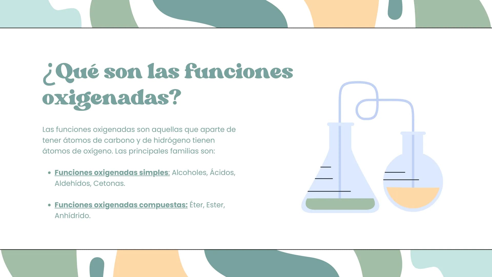 Funciones
Oxigenadas
Alcoholes, éteres, ester ¿Qué son las funciones
oxigenadas?
Las funciones oxigenadas son aquellas que aparte de
tener á