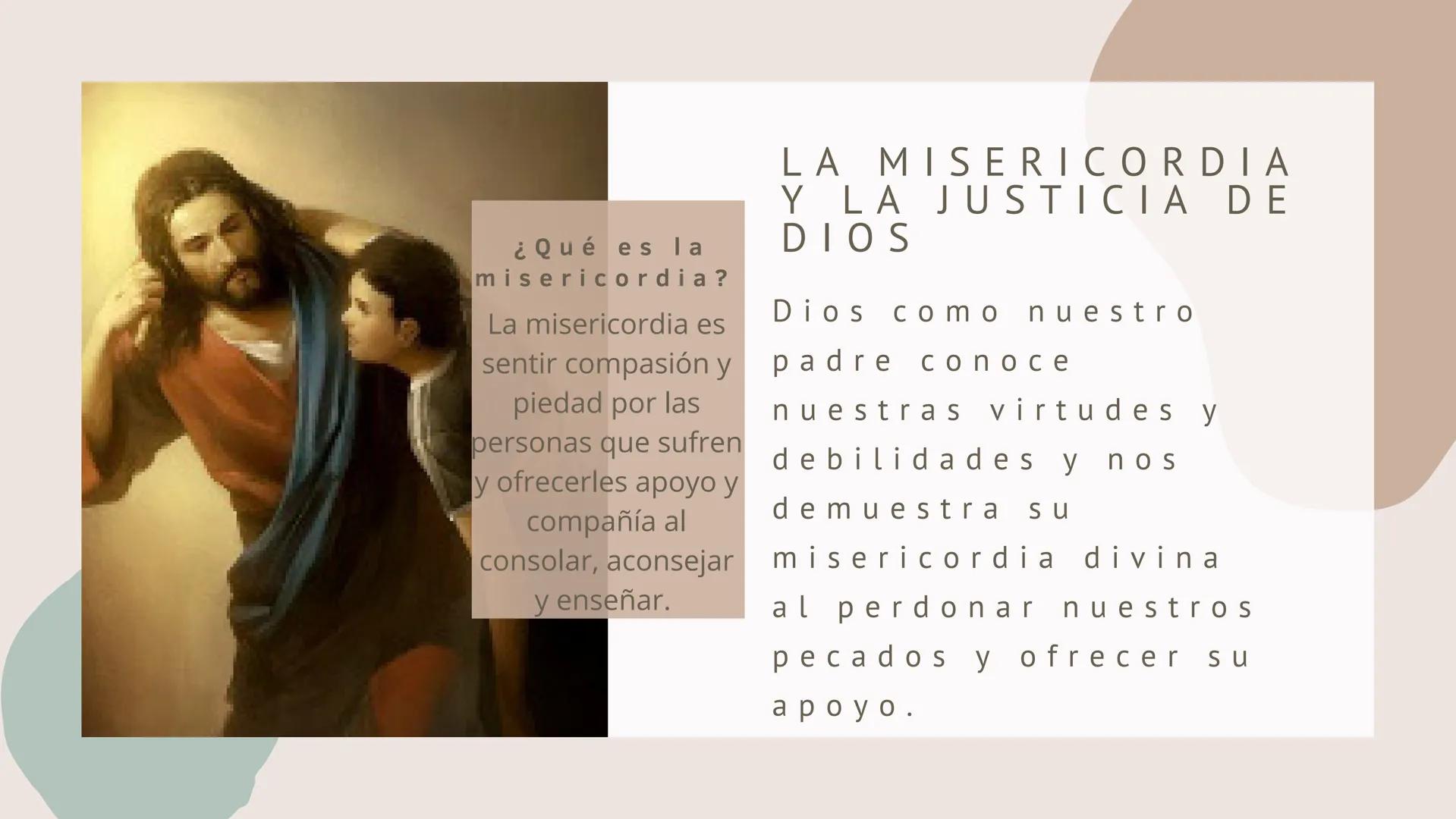 ¿Qué es la
misericordia?
La misericordia es
sentir compasión y
piedad por las
personas que sufren
y ofrecerles apoyo y
compañía al
consolar,