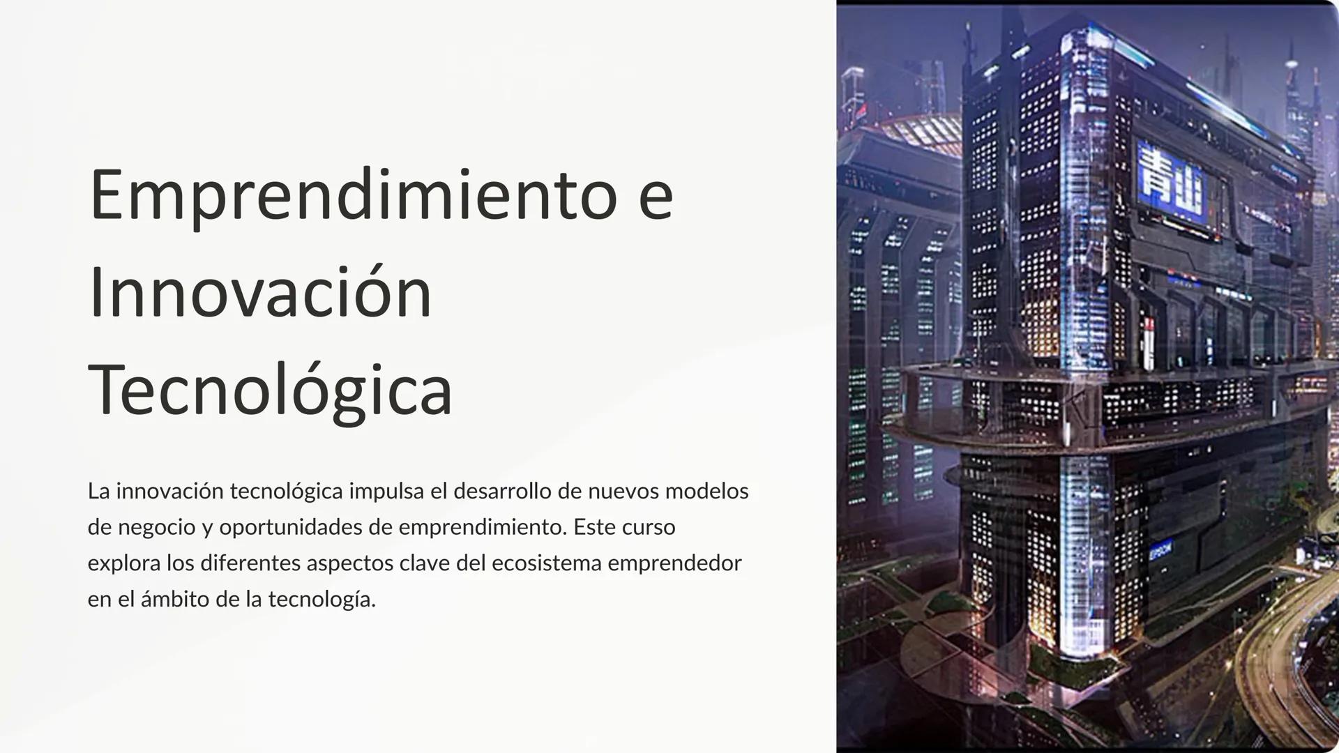 Emprendimiento e
Innovación
Tecnológica
La innovación tecnológica impulsa el desarrollo de nuevos modelos
de negocio y oportunidades de empr