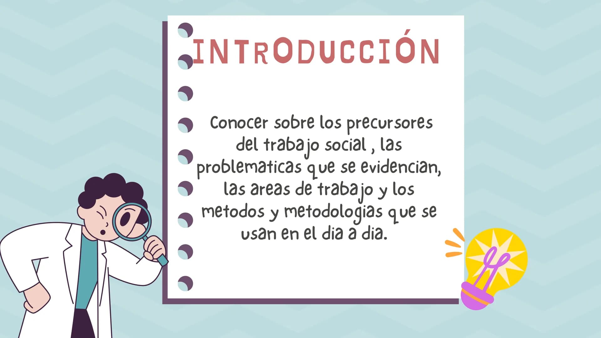 TRABAJO
SOCIAL
Soy Trabajadora social INTRODUCCIÓN
Conocer sobre los precursores
del trabajo social, las
problematicas que se evidencian,
la