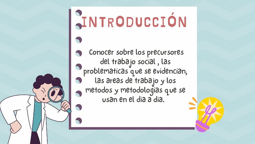 TRABAJO
SOCIAL
Soy Trabajadora social INTRODUCCIÓN
Conocer sobre los precursores
del trabajo social, las
problematicas que se evidencian,
la