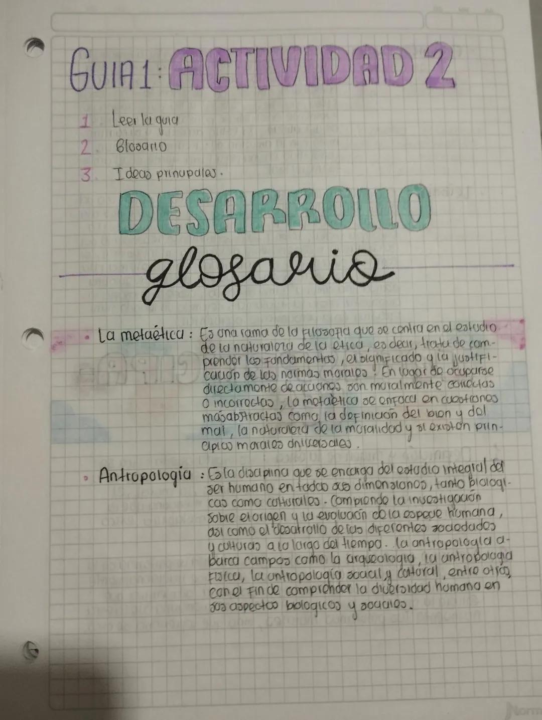 GUIA 1 ACTIVIDAD 2
1 Leer la guid
2. Glosario
3. Ideas prinupales.
9
DESARROLLO
glosario
La metaética: Es una rama de la filosofia que se ce