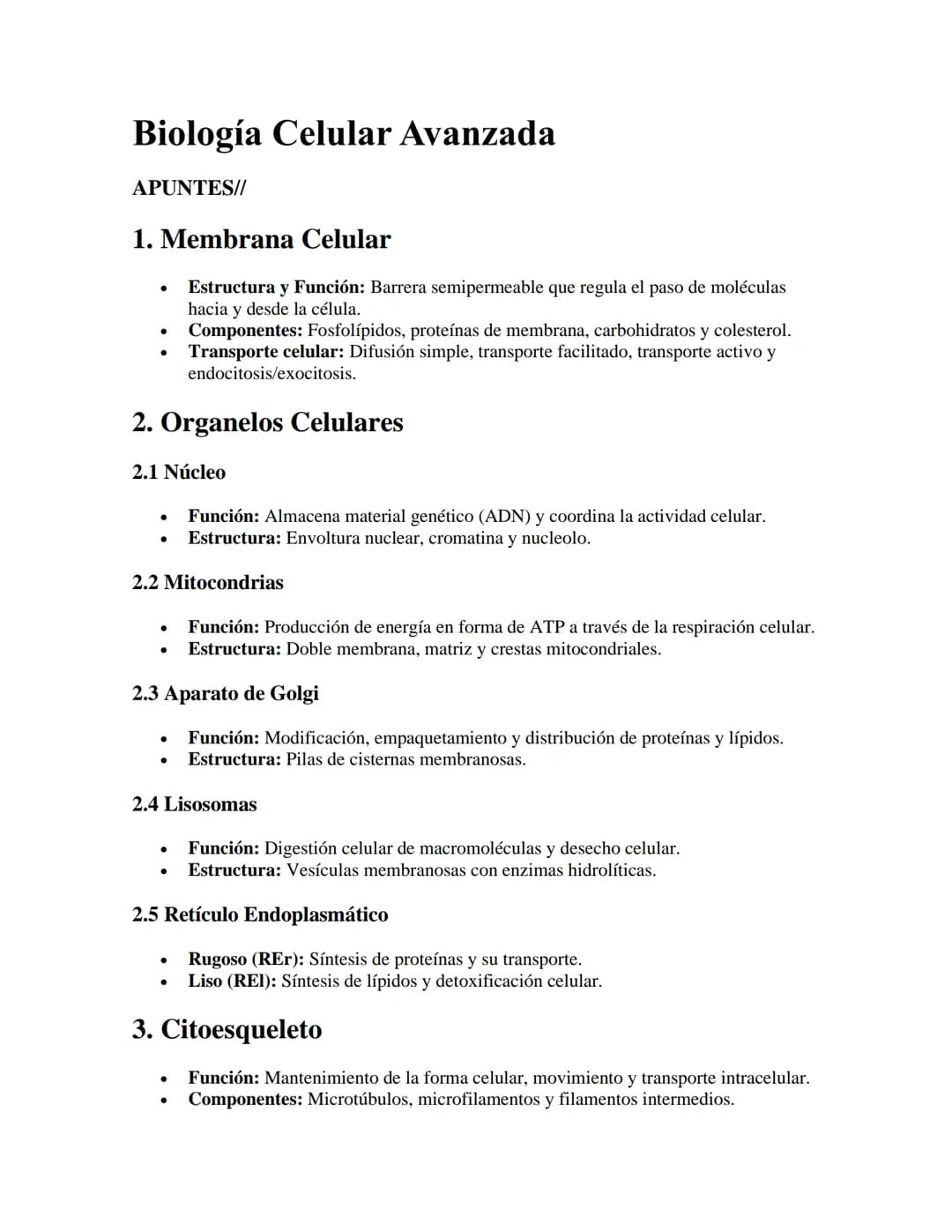 Biología Celular Avanzada
APUNTES//
1. Membrana Celular
•
•
Estructura y Función: Barrera semipermeable que regula el paso de moléculas
haci