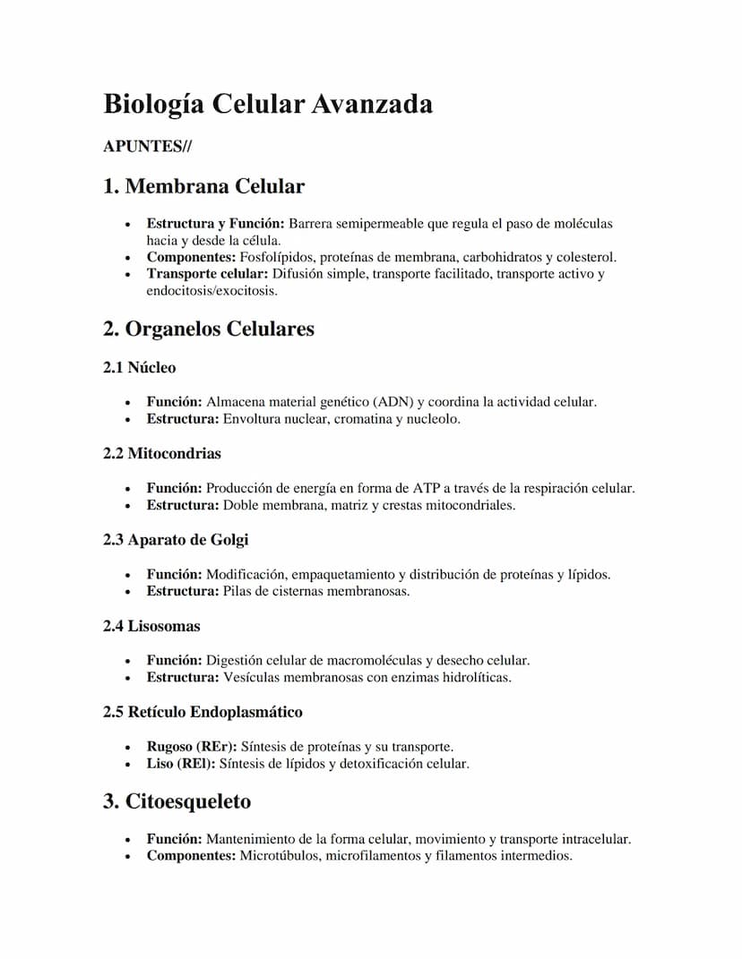 Biología Celular Avanzada
APUNTES//
1. Membrana Celular
•
•
Estructura y Función: Barrera semipermeable que regula el paso de moléculas
haci