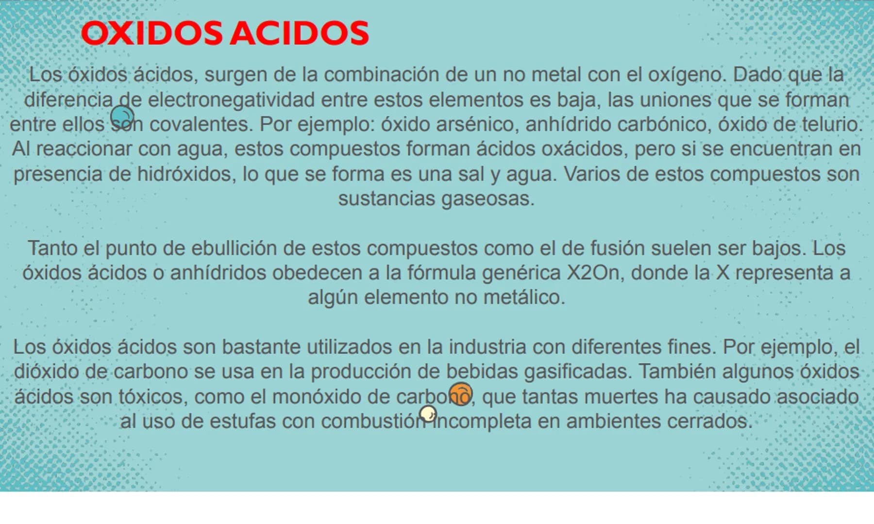 LOS ÓXIDOS QUE ES UN ÓXIDO.
Un óxido es un compuesto químico, compuesto por por lo menos un átomo de oxígeno y un
átomo de cualquier otro co