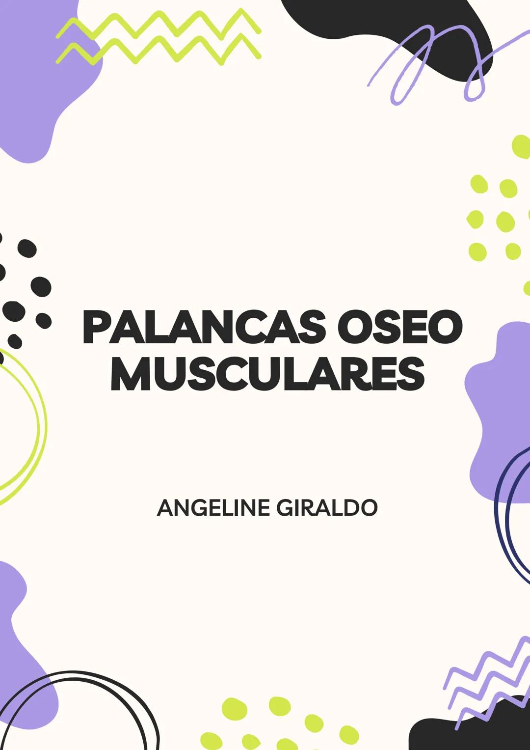 PALANCAS OSEO
MUSCULARES
ANGELINE GIRALDO INTRODUCION
En el maravilloso mundo de la biomecánica, las palancas osteomusculares
son una pieza 