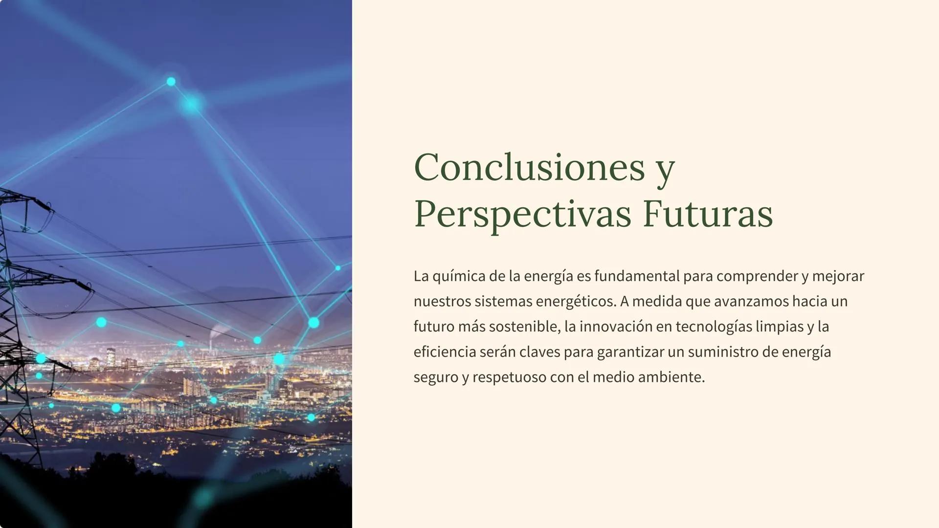 Química de la
Energía
Exploremos la fascinante química detrás de las diversas fuentes de
energía que alimentan nuestro mundo, desde los comb