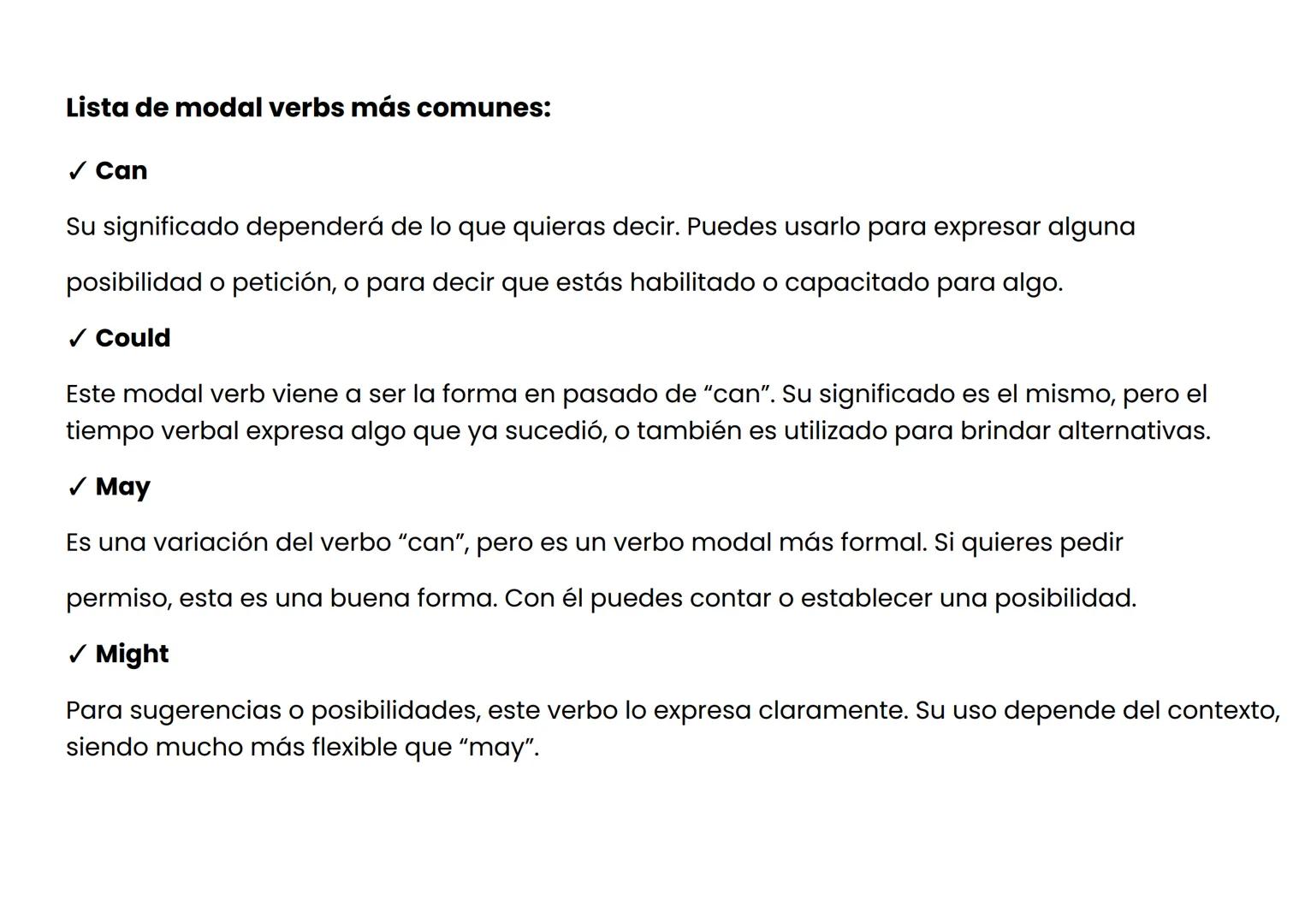Lista de modal verbs más comunes:
✓ Can
Su significado dependerá de lo que quieras decir. Puedes usarlo para expresar alguna
posibilidad o p