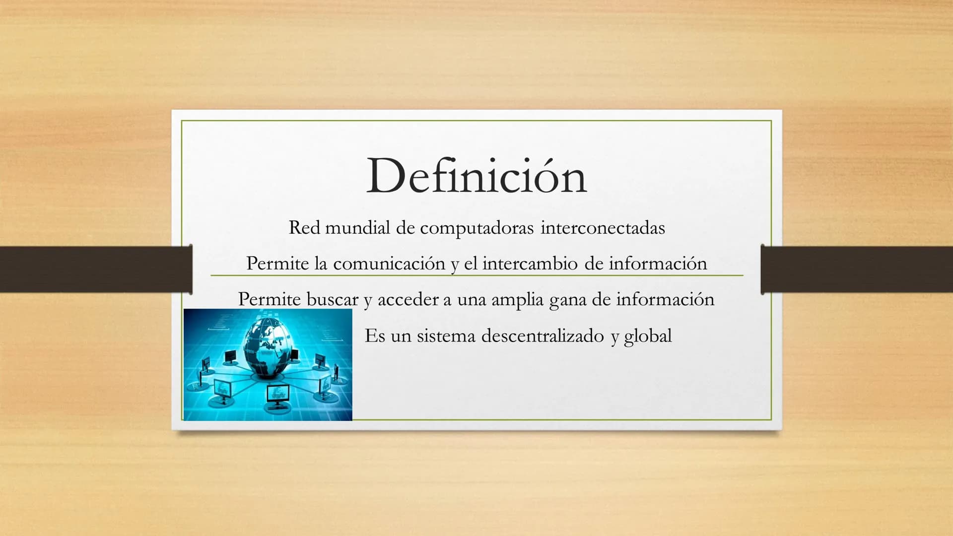 Definición
Red mundial de computadoras interconectadas
Permite la comunicación y el intercambio de información
Permite buscar y acceder a un