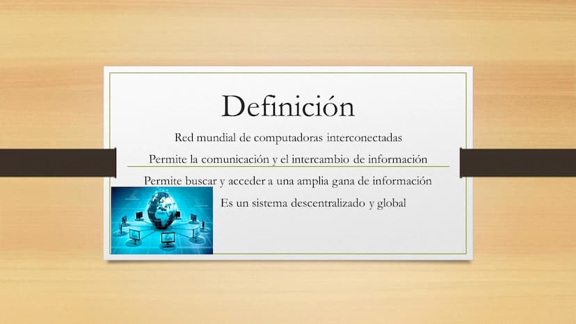 Definición
Red mundial de computadoras interconectadas
Permite la comunicación y el intercambio de información
Permite buscar y acceder a un