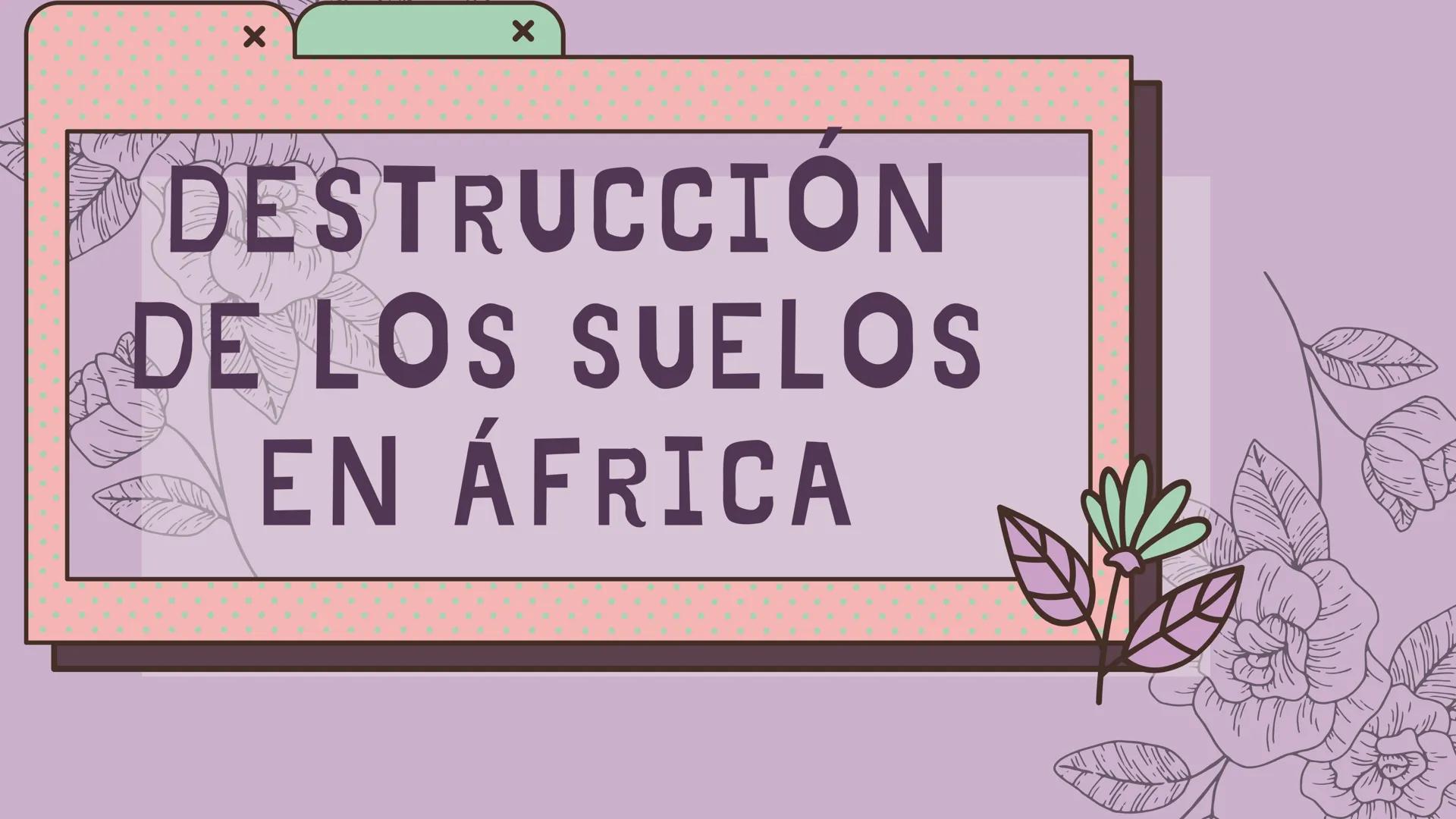 # DESTRUCCIÓN
# DE LOS SUELOS
# EN ÁFRICA X
# INTRODUCCIÓN

- El continente africano ha presentado
diversos problemas a lo largo de la histo