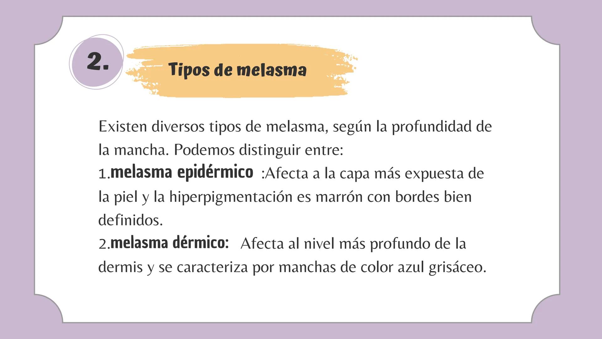 # Tabla de
contenido

1. ¿Que es ?

2. Tipos de Melasma

3. Productos para tratarlo

4. ¿Como corregirlo?

5. ¿Se puede maquillar? # 1.
¿Que