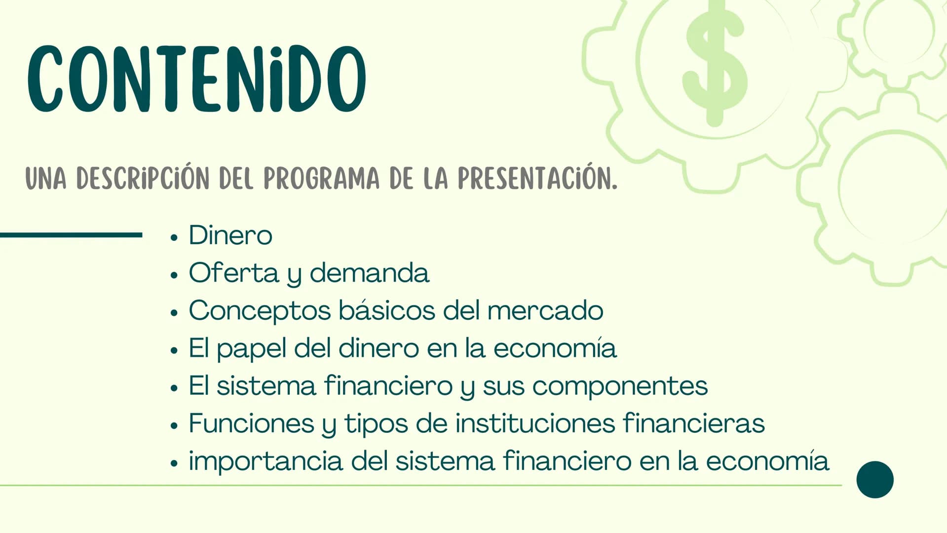 NAVEGANDO EL
$
LABERINTO
$
FINANCIERO CONTENIDO
UNA DESCRIPCIÓN DEL PROGRAMA DE LA PRESENTACIÓN.
•
Dinero
· Oferta y demanda
• Conceptos bás
