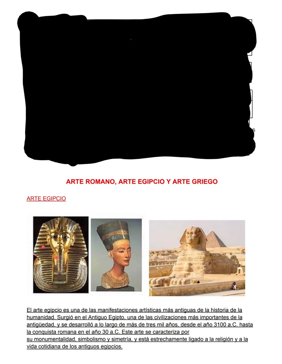 ARTE EGIPCIO
ARTE ROMANO, ARTE EGIPCIO Y ARTE GRIEGO
El arte egipcio es una de las manifestaciones artísticas más antiguas de la historia de