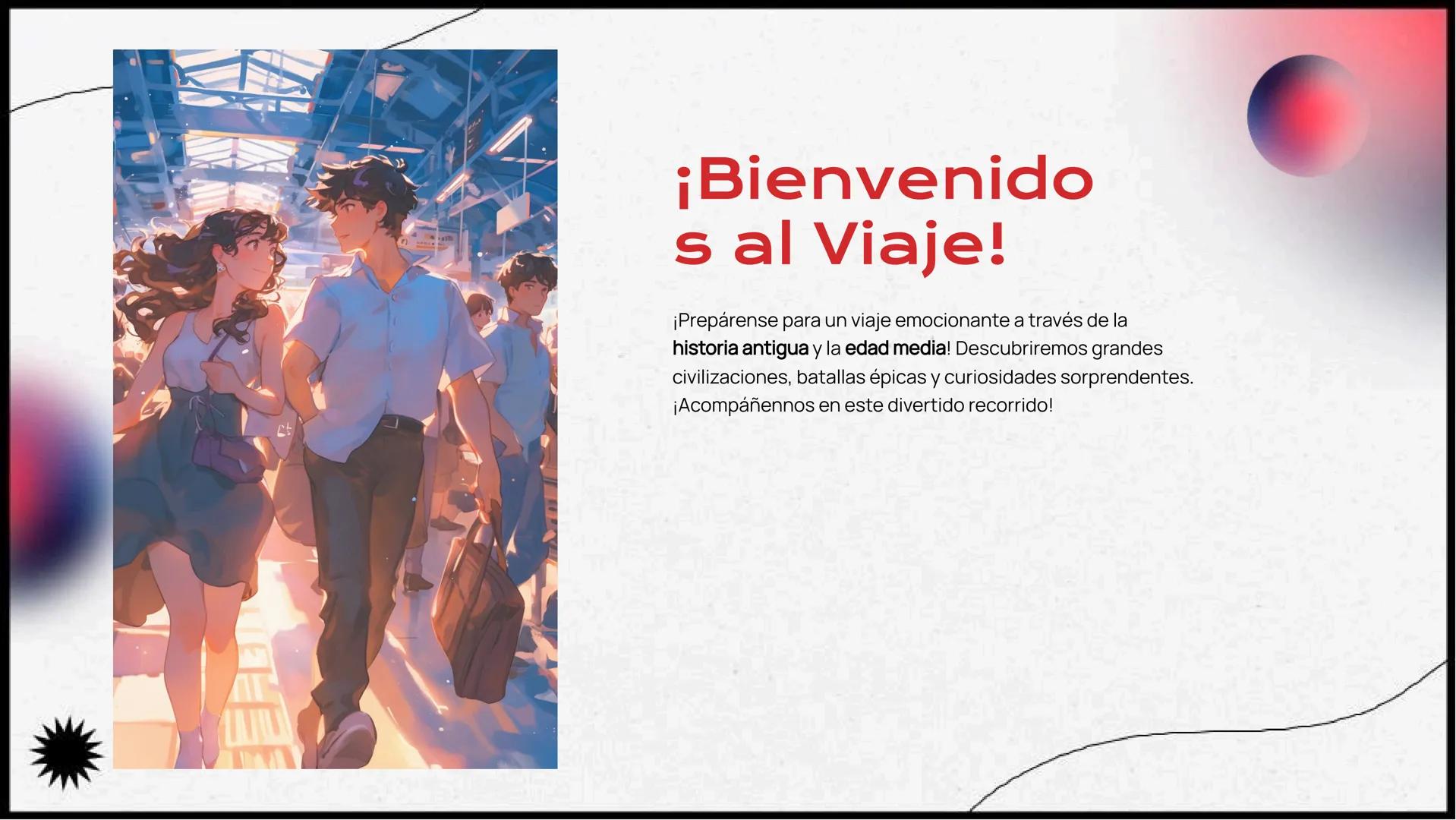 De la Edad Antigua a
la Edad Media: Un
Viaje Divertido a
Través de la Historia ¡Bienvenido
s al Viaje!

¡Prepárense para un viaje emocionant